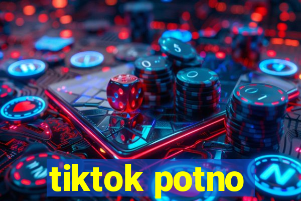 tiktok potno